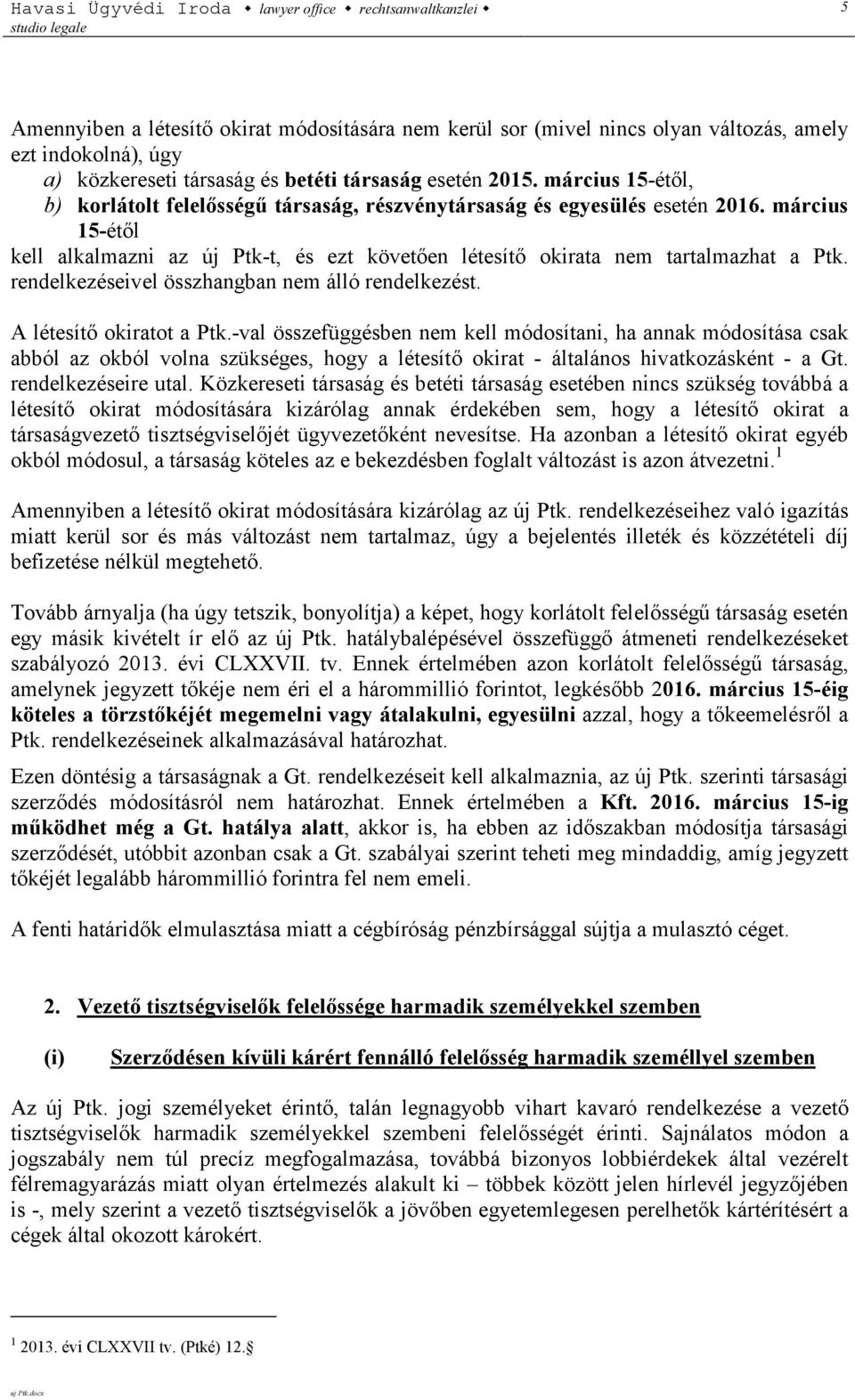 rendelkezéseivel összhangban nem álló rendelkezést. A létesítő okiratot a Ptk.