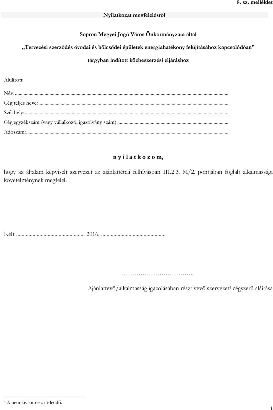 .. n y i l a t k o z o m, hogy az általam képviselt szervezet az ajánlattételi felhívásban III.2.3. M/2.