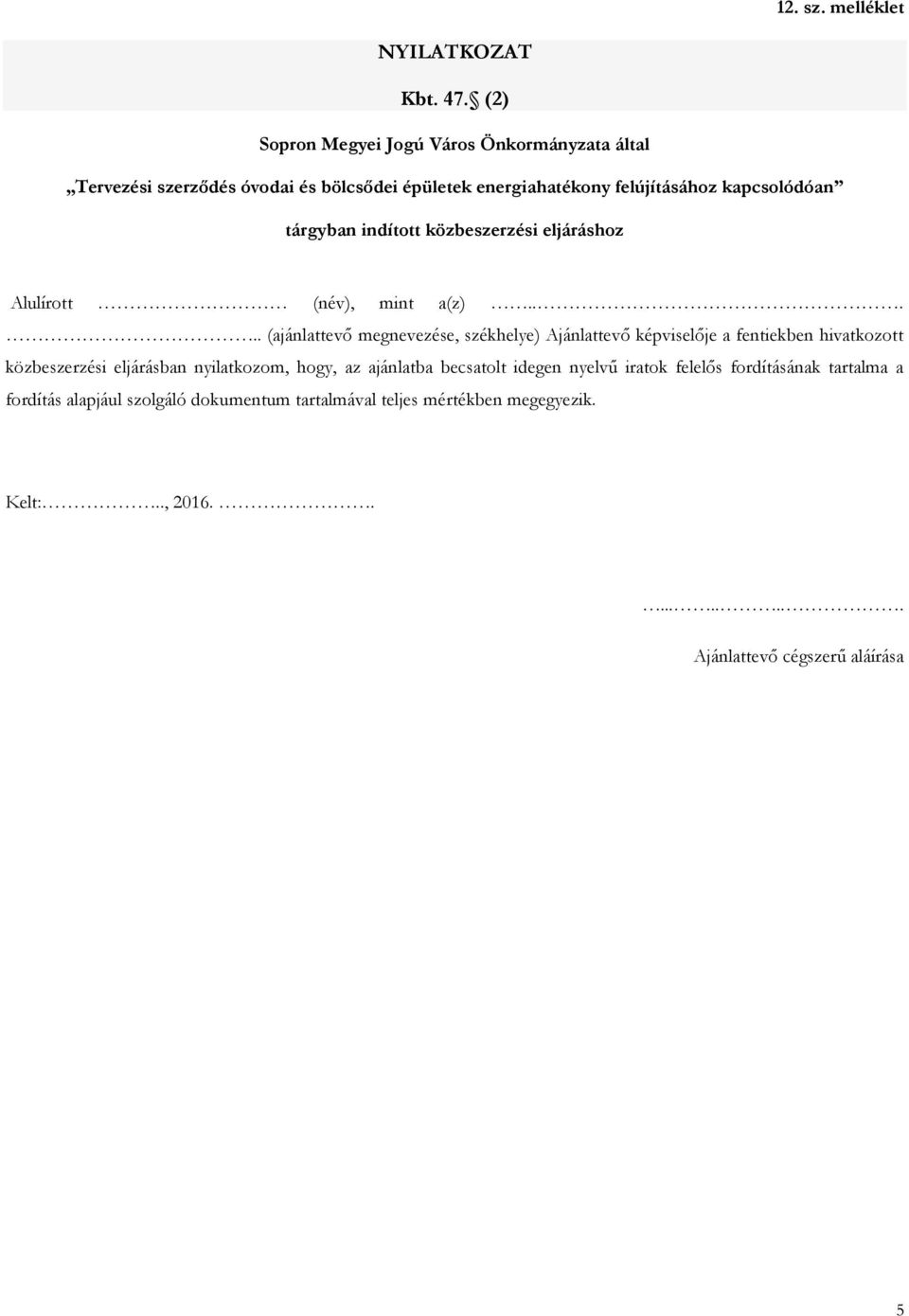 közbeszerzési eljárásban nyilatkozom, hogy, az ajánlatba becsatolt idegen nyelvű iratok felelős