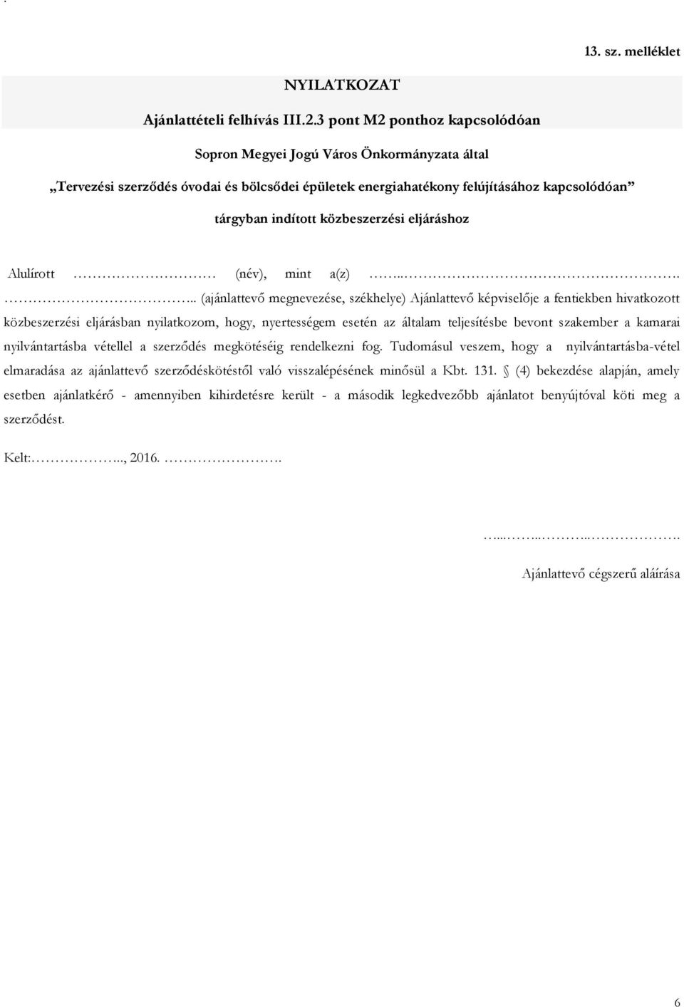 bevont szakember a kamarai nyilvántartásba vétellel a szerződés megkötéséig rendelkezni fog.