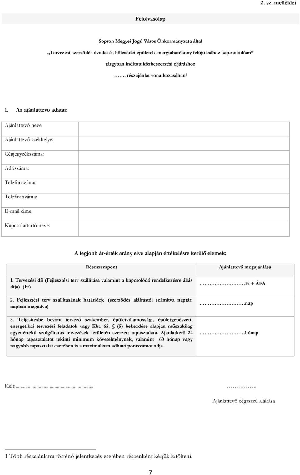 értékelésre kerülő elemek: Részszempont 1. Tervezési díj (Fejlesztési terv szállítása valamint a kapcsolódó rendelkezésre állás díja) (Ft) 2.