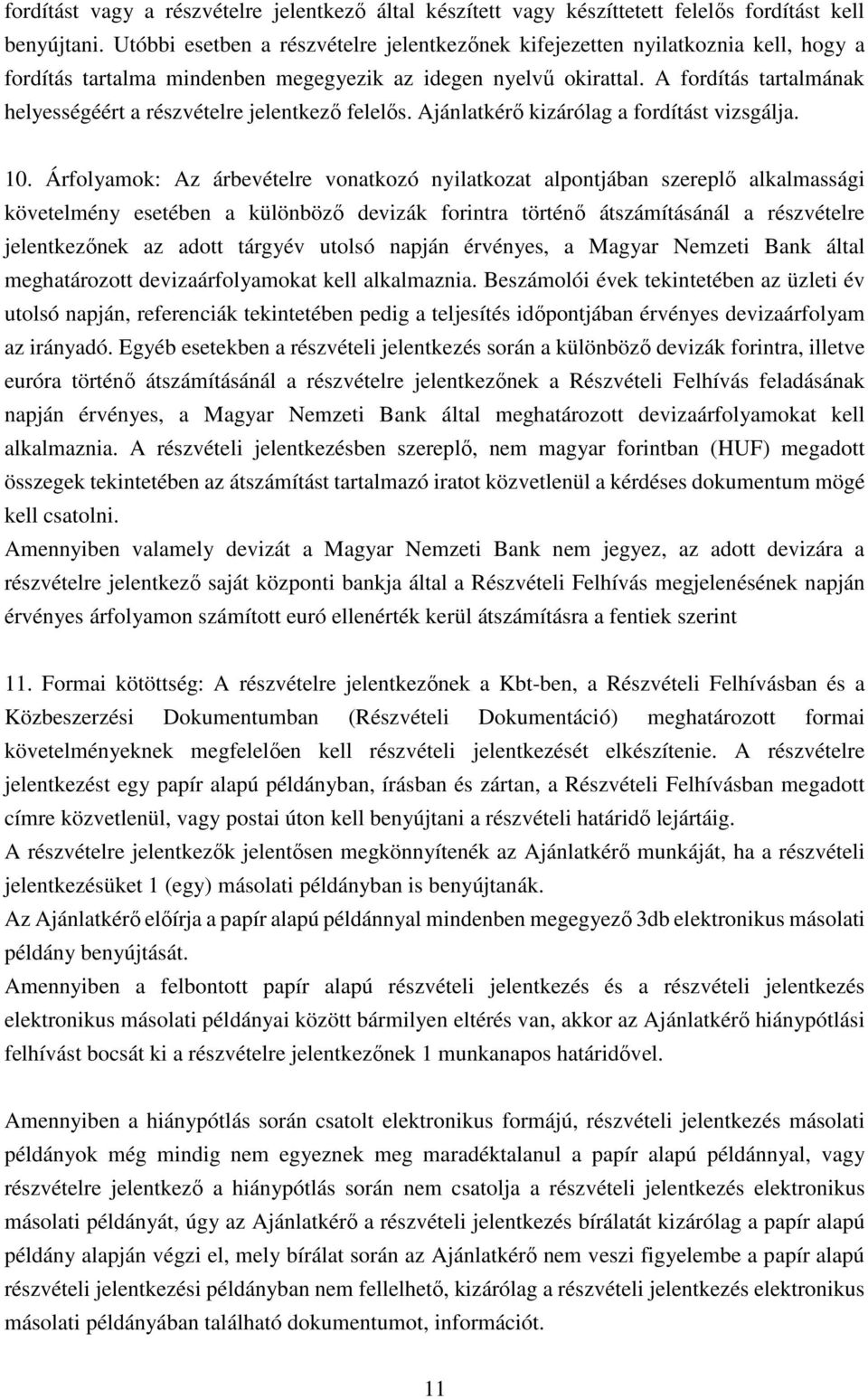 A fordítás tartalmának helyességéért a részvételre jelentkező felelős. Ajánlatkérő kizárólag a fordítást vizsgálja. 10.