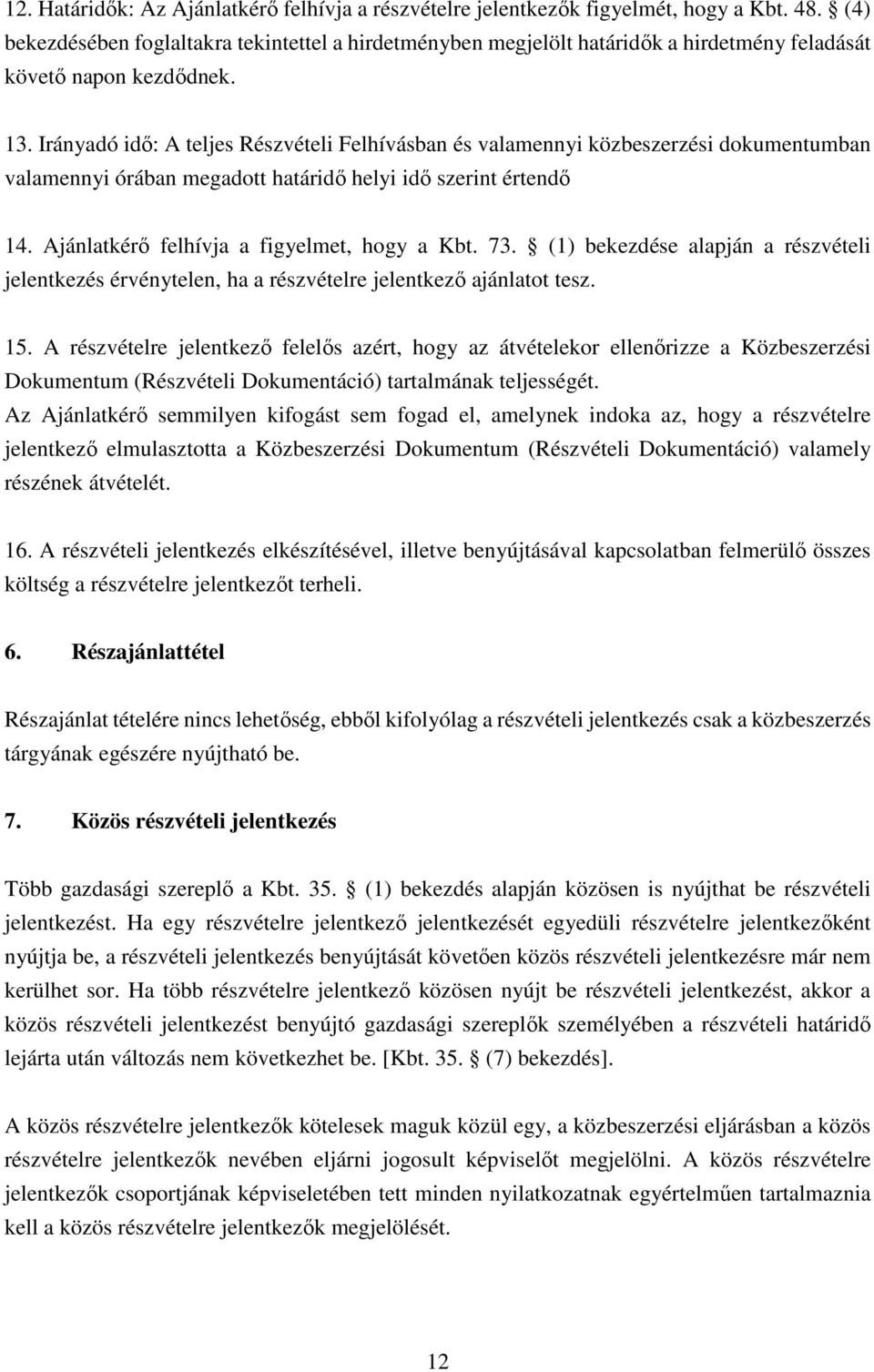 Irányadó idő: A teljes Részvételi Felhívásban és valamennyi közbeszerzési dokumentumban valamennyi órában megadott határidő helyi idő szerint értendő 14. Ajánlatkérő felhívja a figyelmet, hogy a Kbt.