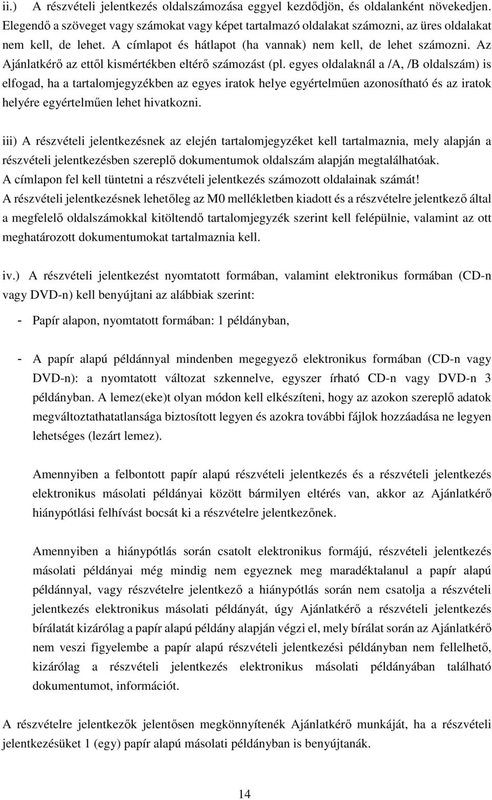 Az Ajánlatkérő az ettől kismértékben eltérő számozást (pl.