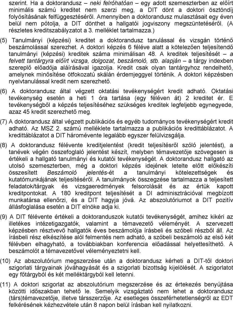 ) (5) Tanulmányi (képzési) kreditet a doktorandusz tanulással és vizsgán történő beszámolással szerezhet.