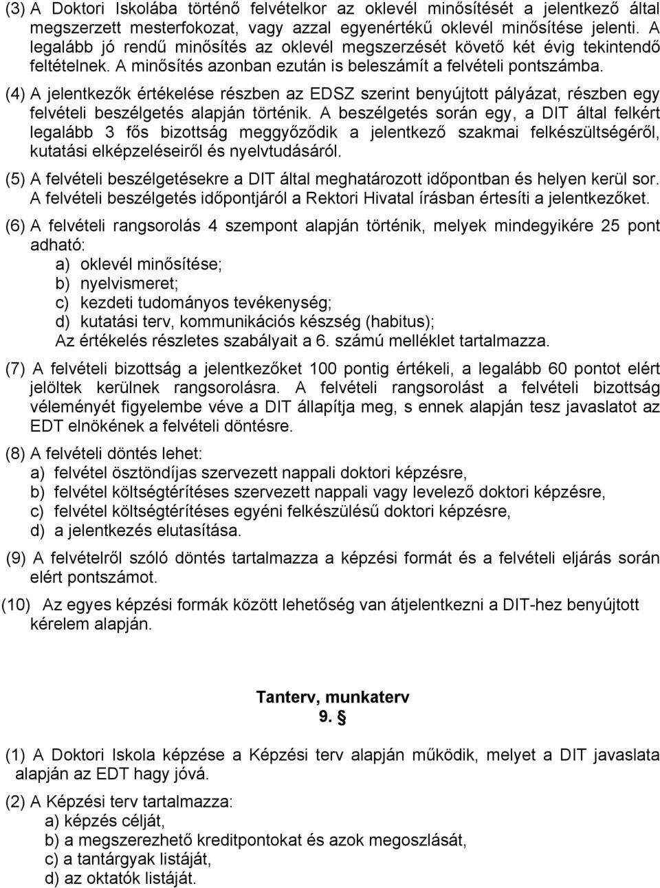 (4) A jelentkezők értékelése részben az EDSZ szerint benyújtott pályázat, részben egy felvételi beszélgetés alapján történik.