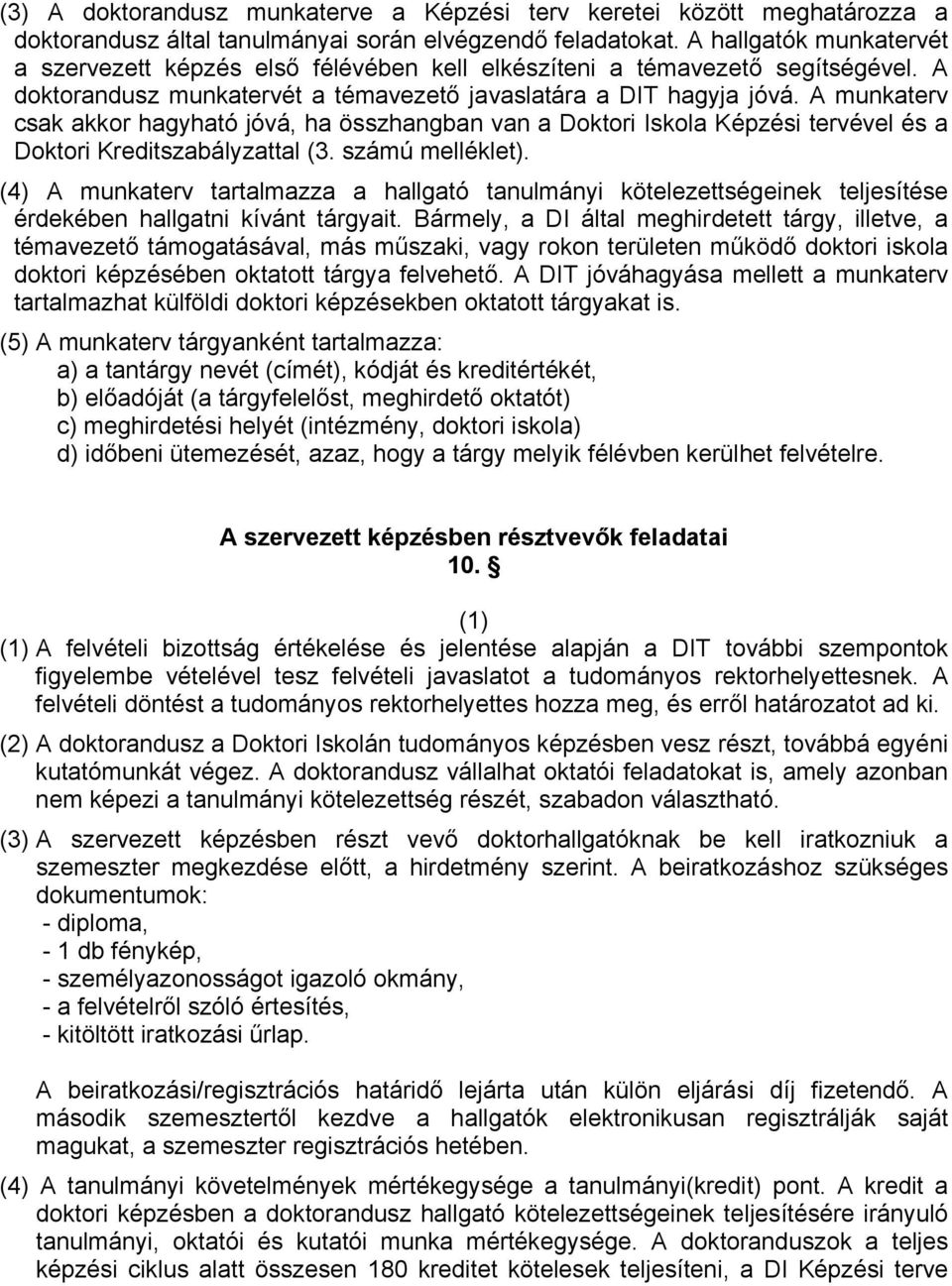 A munkaterv csak akkor hagyható jóvá, ha összhangban van a Doktori Iskola Képzési tervével és a Doktori Kreditszabályzattal (3. számú melléklet).