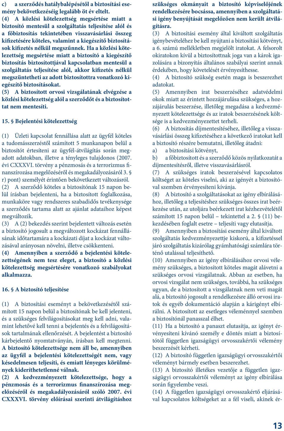 biztosítások kifizetés nélkül megszűnnek.