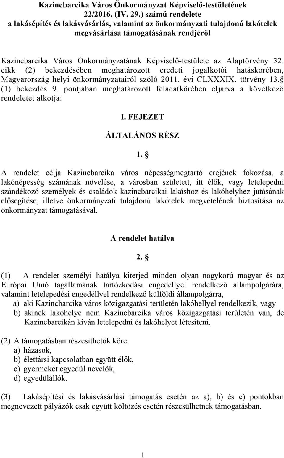 Alaptörvény 32. cikk (2) bekezdésében meghatározott eredeti jogalkotói hatáskörében, Magyarország helyi önkormányzatairól szóló 2011. évi CLXXXIX. törvény 13. (1) bekezdés 9.