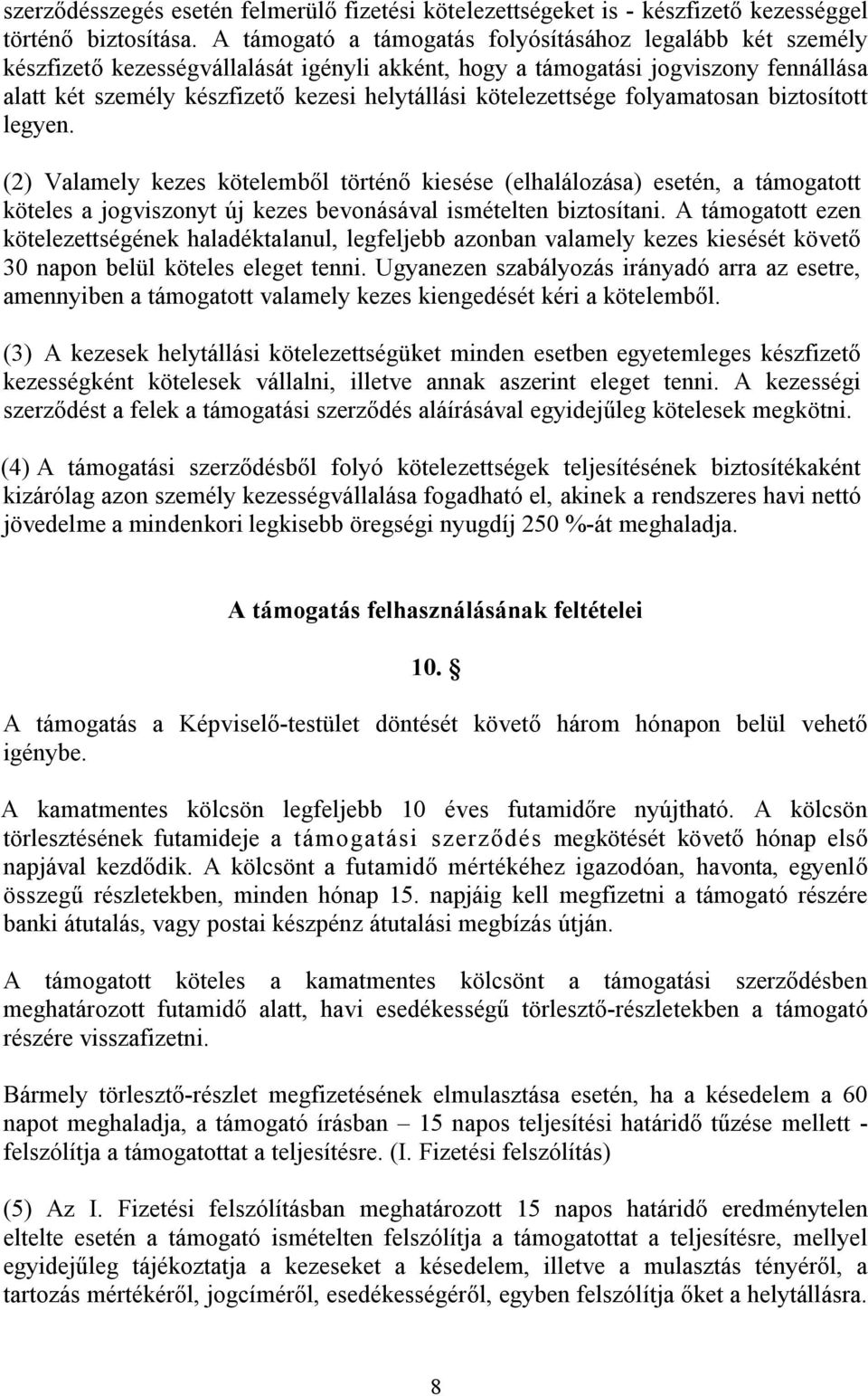 kötelezettsége folyamatosan biztosított legyen. (2) Valamely kezes kötelemből történő kiesése (elhalálozása) esetén, a támogatott köteles a jogviszonyt új kezes bevonásával ismételten biztosítani.