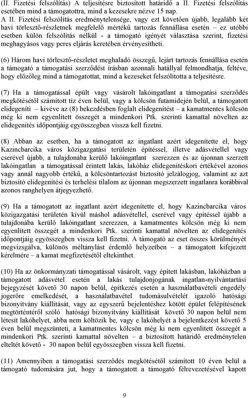 támogató igényét választása szerint, fizetési meghagyásos vagy peres eljárás keretében érvényesítheti.
