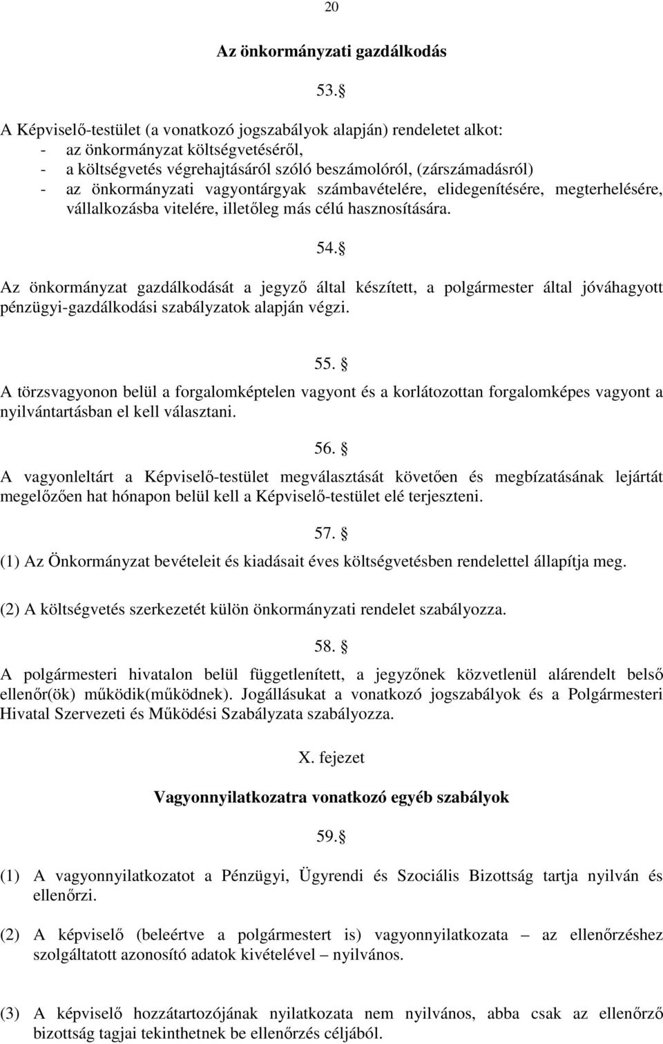 vagyontárgyak számbavételére, elidegenítésére, megterhelésére, vállalkozásba vitelére, illetıleg más célú hasznosítására. 54.