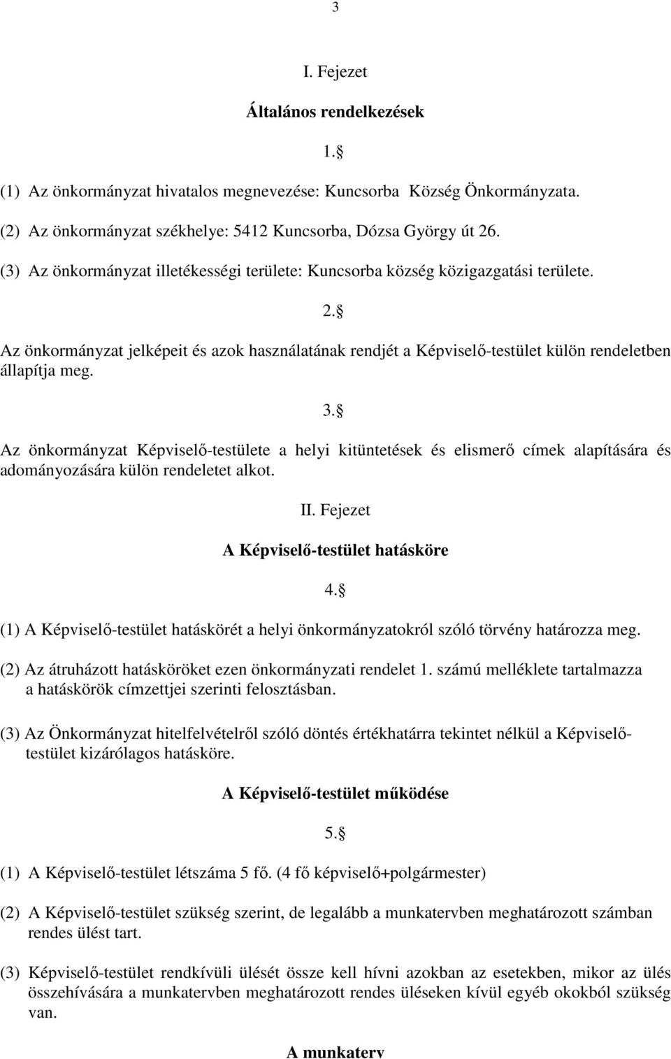 3. Az önkormányzat Képviselı-testülete a helyi kitüntetések és elismerı címek alapítására és adományozására külön rendeletet alkot. II.