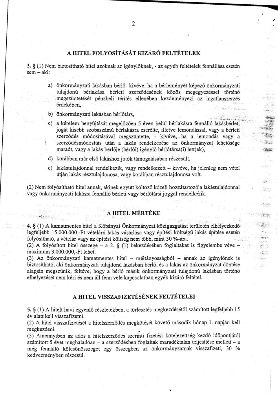 bérleti szerződésének közös megegyezéssel történő. megszüntetését pénzbeli térítés ellenében kezdeményezi az ingatlanszerzés érdekében, b) önkormányzati lakásban bérlőtárs, - 't.".,._ r ~-,::.