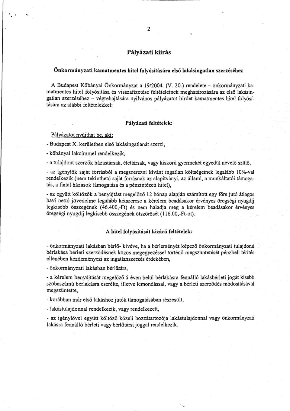 hitel folyósítására az alábbi feltételekkel: Pályázatot nyújthat be, aki: Pályázati feltételek: - Budapest X.