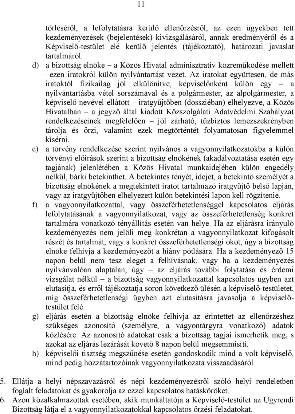 Az iratokat együttesen, de más iratoktól fizikailag jól elkülönítve, képviselőnként külön egy a nyilvántartásba vétel sorszámával és a polgármester, az alpolgármester, a képviselő nevével ellátott