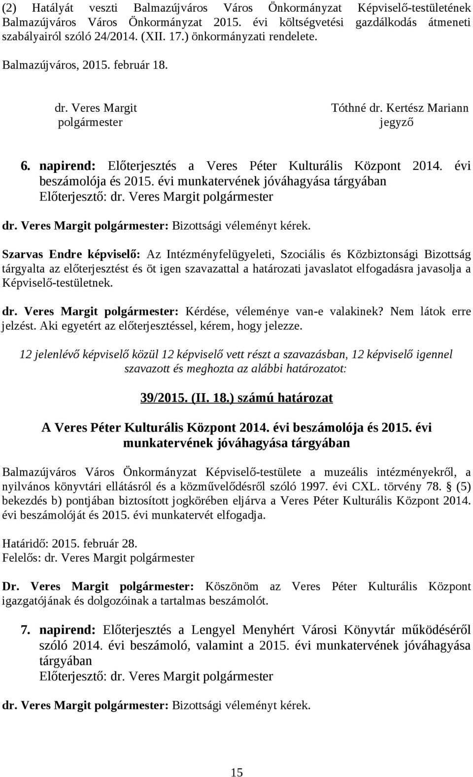 évi beszámolója és 2015. évi munkatervének jóváhagyása tárgyában Előterjesztő: dr. Veres Margit polgármester dr. Veres Margit polgármester: Bizottsági véleményt kérek.