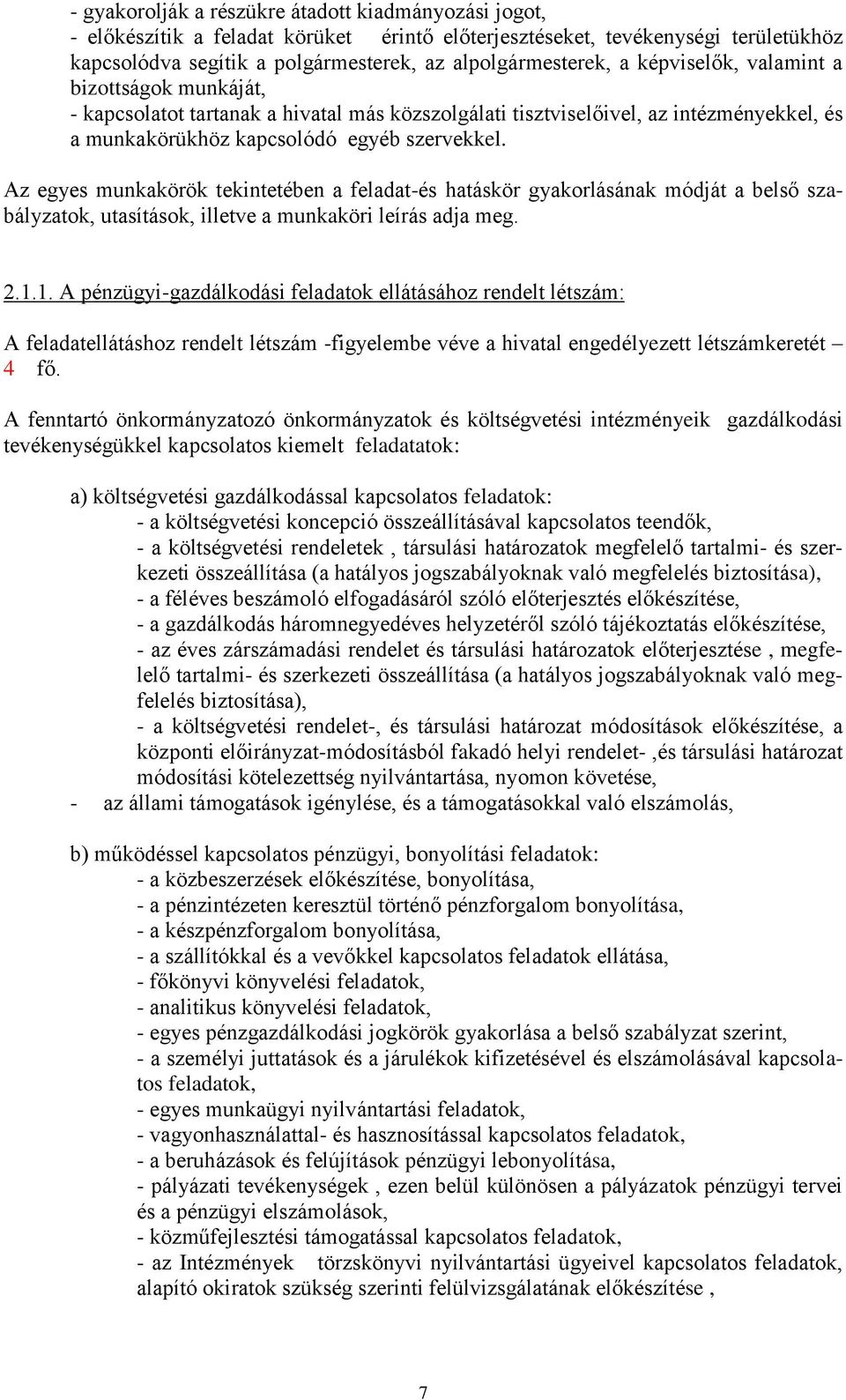 Az egyes munkakörök tekintetében a feladat-és hatáskör gyakorlásának módját a belső szabályzatok, utasítások, illetve a munkaköri leírás adja meg. 2.1.