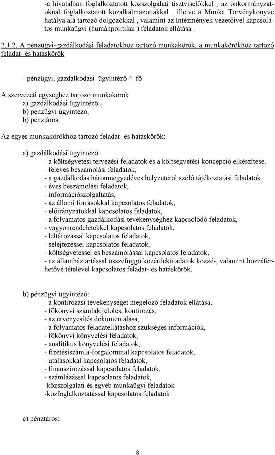 1.2. A pénzügyi-gazdálkodási feladatokhoz tartozó munkakörök, a munkakörökhöz tartozó feladat- és hatáskörök - pénzügyi, gazdálkodási ügyintéző 4 fő A szervezeti egységhez tartozó munkakörök: a)