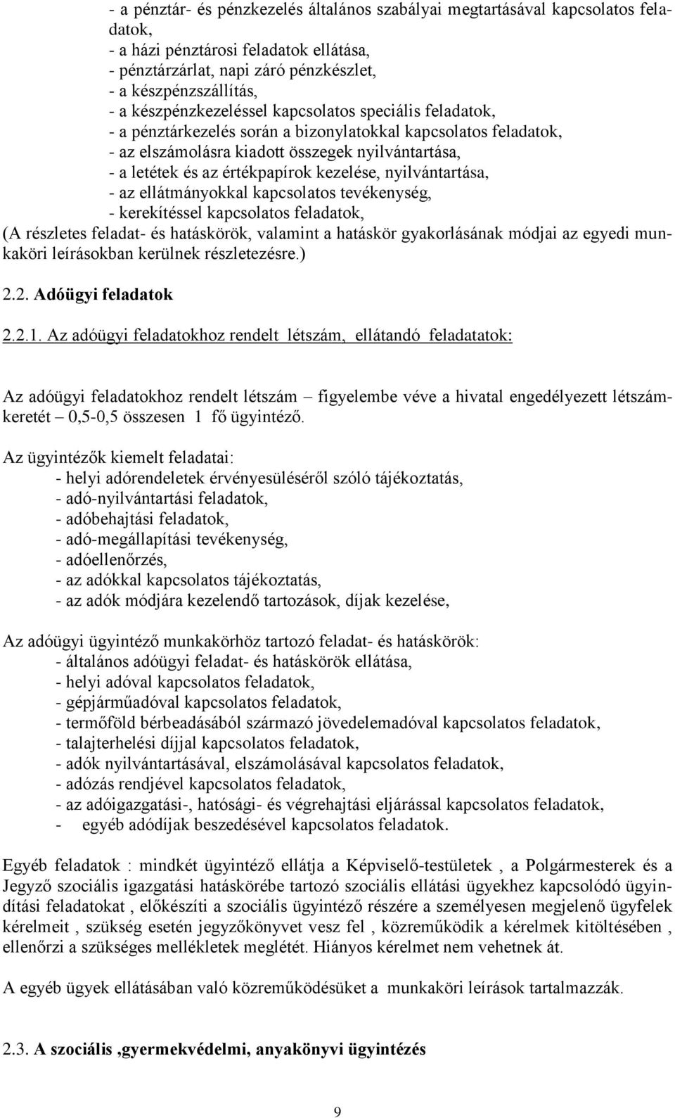 kezelése, nyilvántartása, - az ellátmányokkal kapcsolatos tevékenység, - kerekítéssel kapcsolatos feladatok, (A részletes feladat- és hatáskörök, valamint a hatáskör gyakorlásának módjai az egyedi