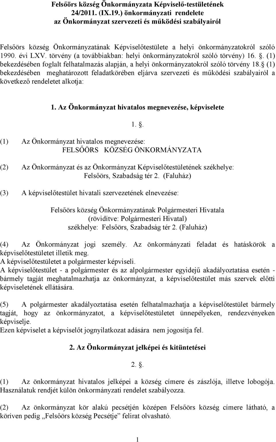 törvény (a továbbiakban: helyi önkormányzatokról szóló törvény) 16.. (1) bekezdésében foglalt felhatalmazás alapján, a helyi önkormányzatokról szóló törvény 18.