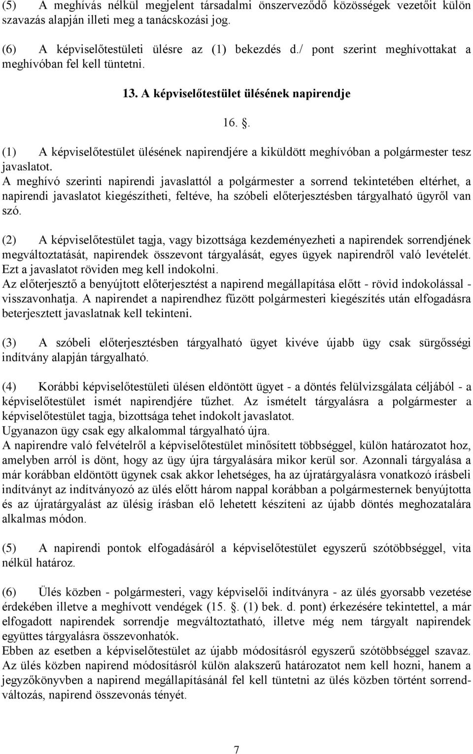 . (1) A képviselőtestület ülésének napirendjére a kiküldött meghívóban a polgármester tesz javaslatot.