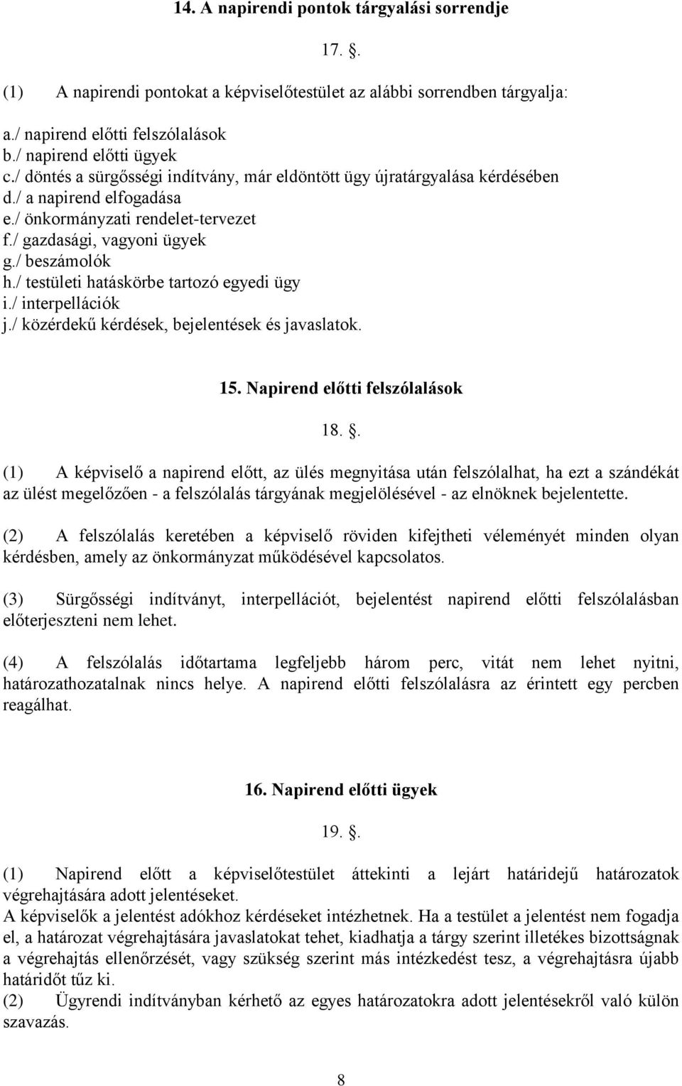 / testületi hatáskörbe tartozó egyedi ügy i./ interpellációk j./ közérdekű kérdések, bejelentések és javaslatok. 15. Napirend előtti felszólalások 18.