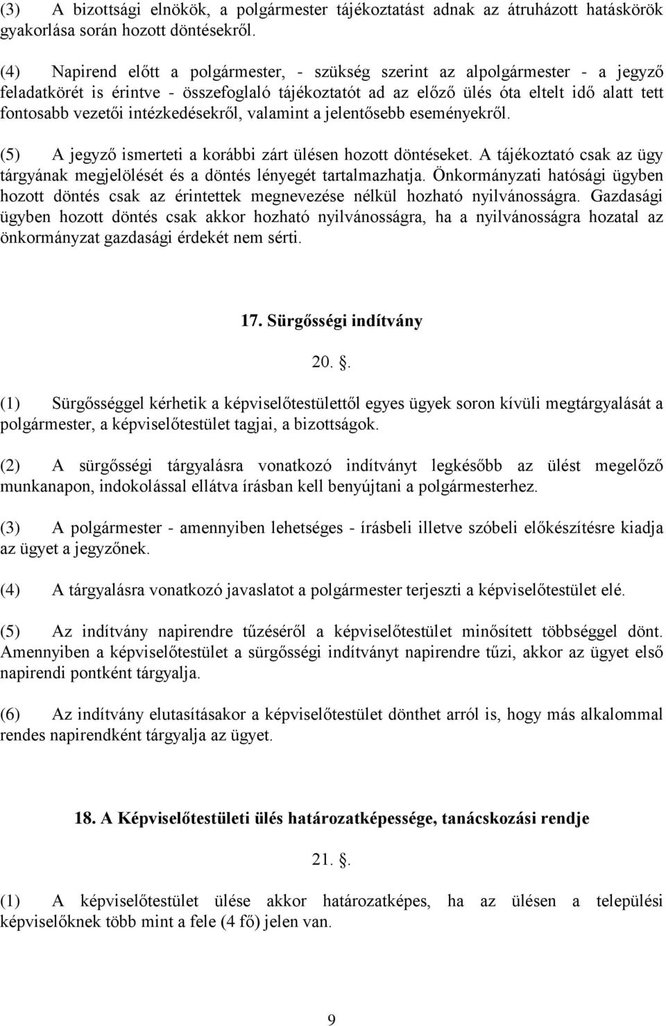 intézkedésekről, valamint a jelentősebb eseményekről. (5) A jegyző ismerteti a korábbi zárt ülésen hozott döntéseket.