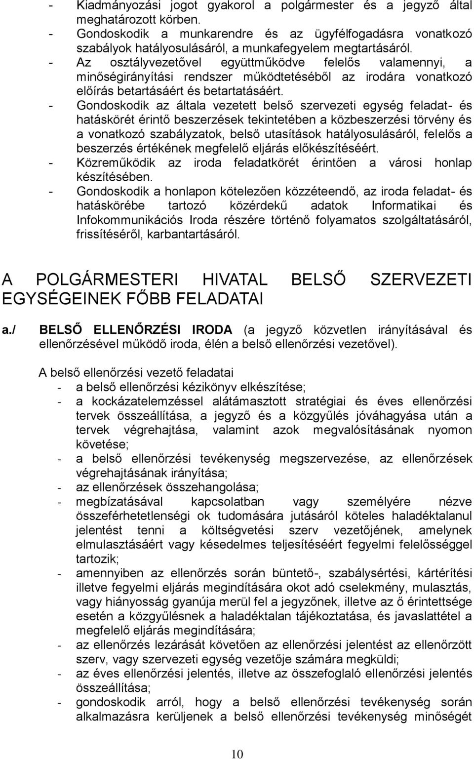 - Az osztályvezetővel együttműködve felelős valamennyi, a minőségirányítási rendszer működtetéséből az irodára vonatkozó előírás betartásáért és betartatásáért.