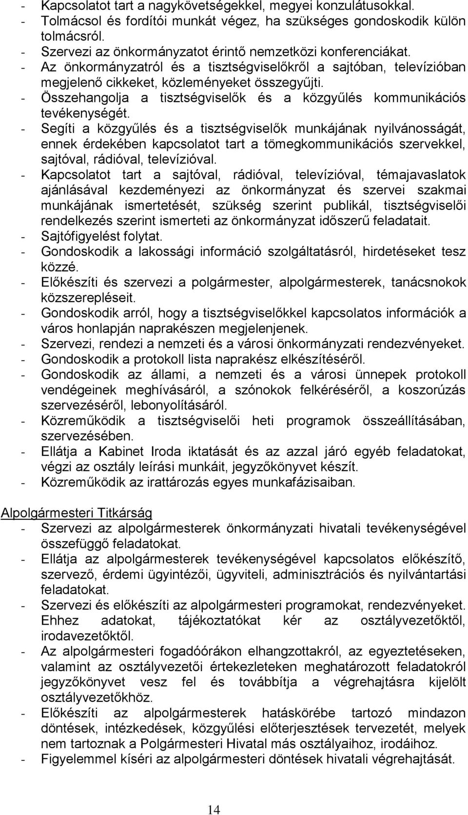 - Összehangolja a tisztségviselők és a közgyűlés kommunikációs tevékenységét.