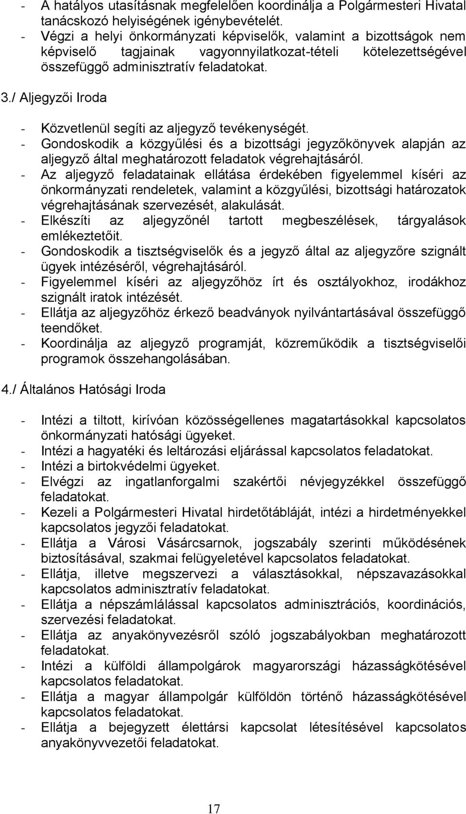 / Aljegyzői Iroda - Közvetlenül segíti az aljegyző tevékenységét. - Gondoskodik a közgyűlési és a bizottsági jegyzőkönyvek alapján az aljegyző által meghatározott feladatok végrehajtásáról.