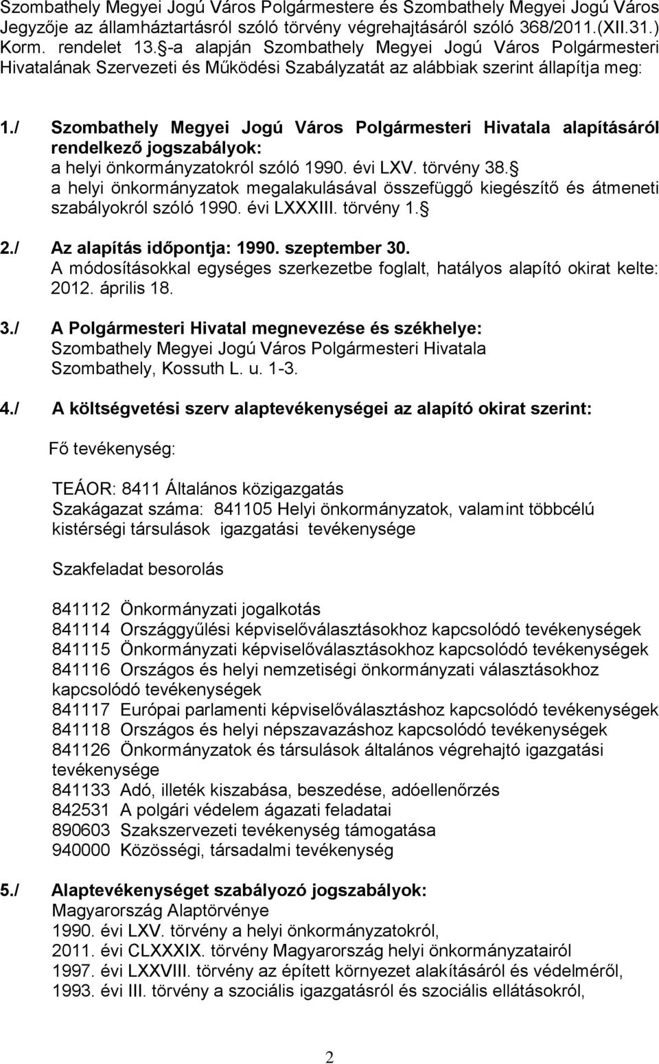 / Szombathely Megyei Jogú Város Polgármesteri Hivatala alapításáról rendelkező jogszabályok: a helyi önkormányzatokról szóló 1990. évi LXV. törvény 38.