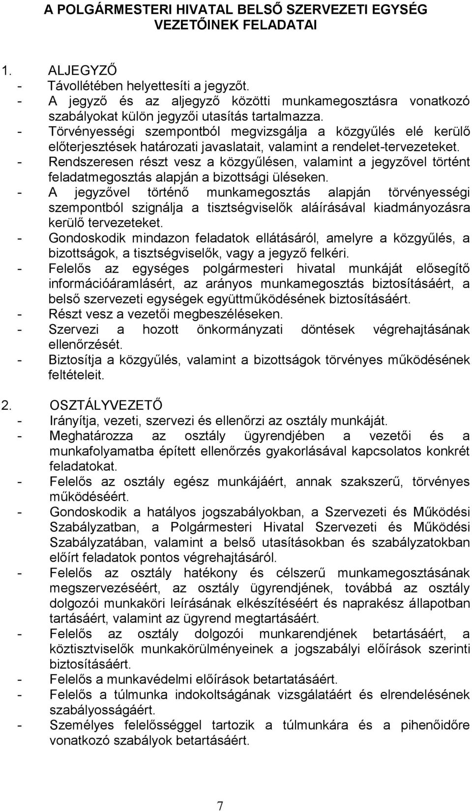 - Törvényességi szempontból megvizsgálja a közgyűlés elé kerülő előterjesztések határozati javaslatait, valamint a rendelet-tervezeteket.