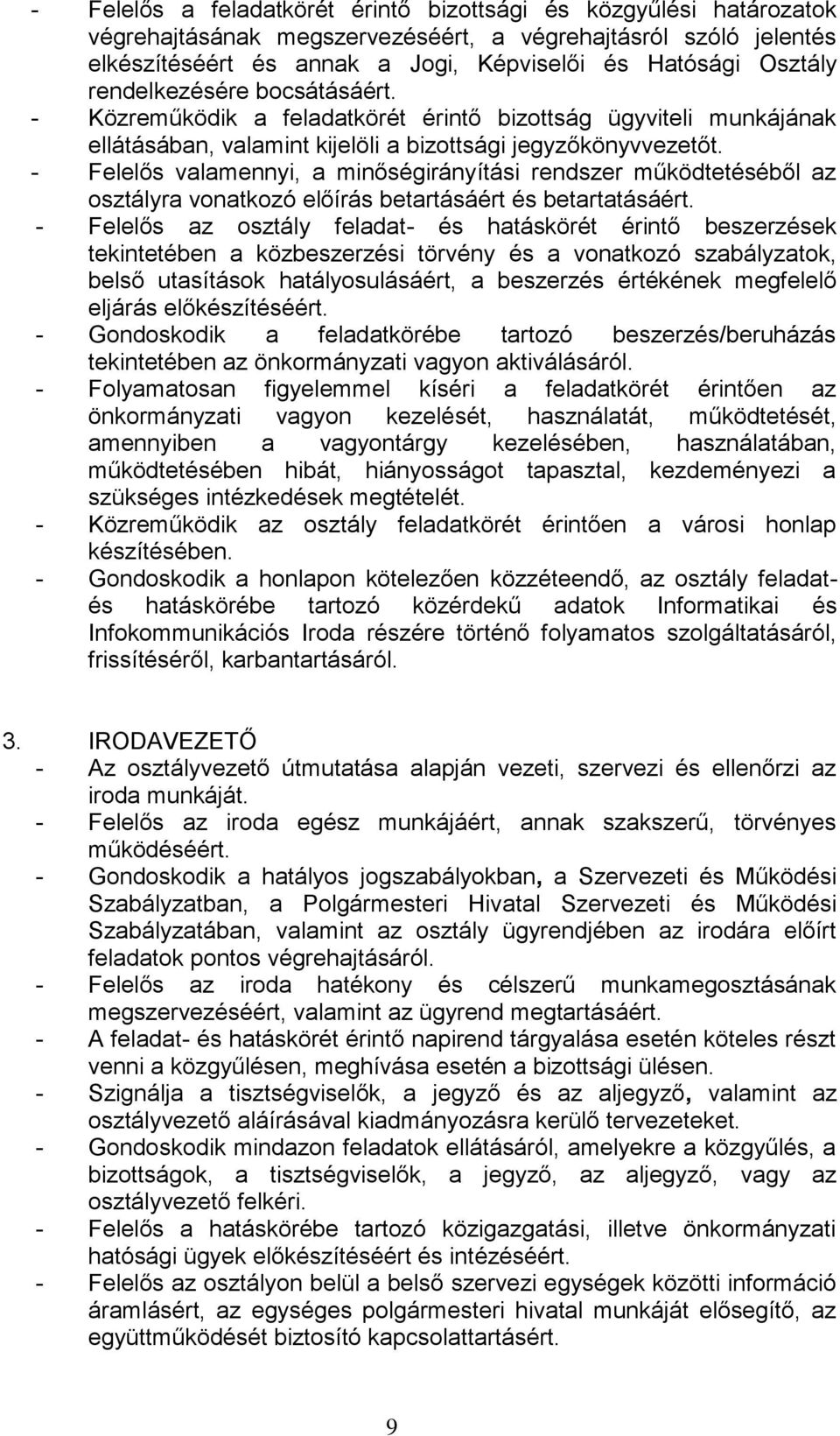 - Felelős valamennyi, a minőségirányítási rendszer működtetéséből az osztályra vonatkozó előírás betartásáért és betartatásáért.