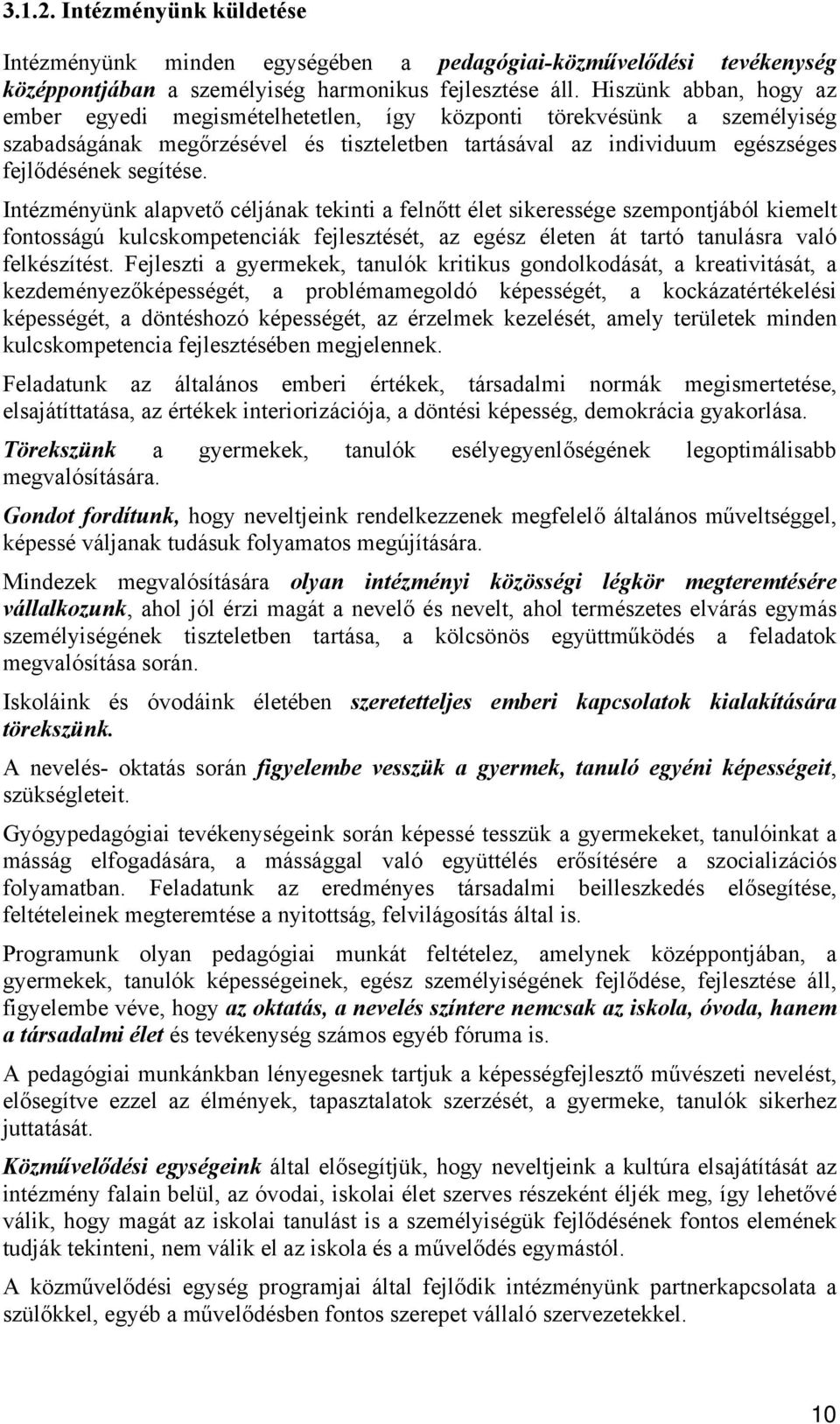 Intézményünk alapvető céljának tekinti a felnőtt élet sikeressége szempontjából kiemelt fontosságú kulcskompetenciák fejlesztését, az egész életen át tartó tanulásra való felkészítést.