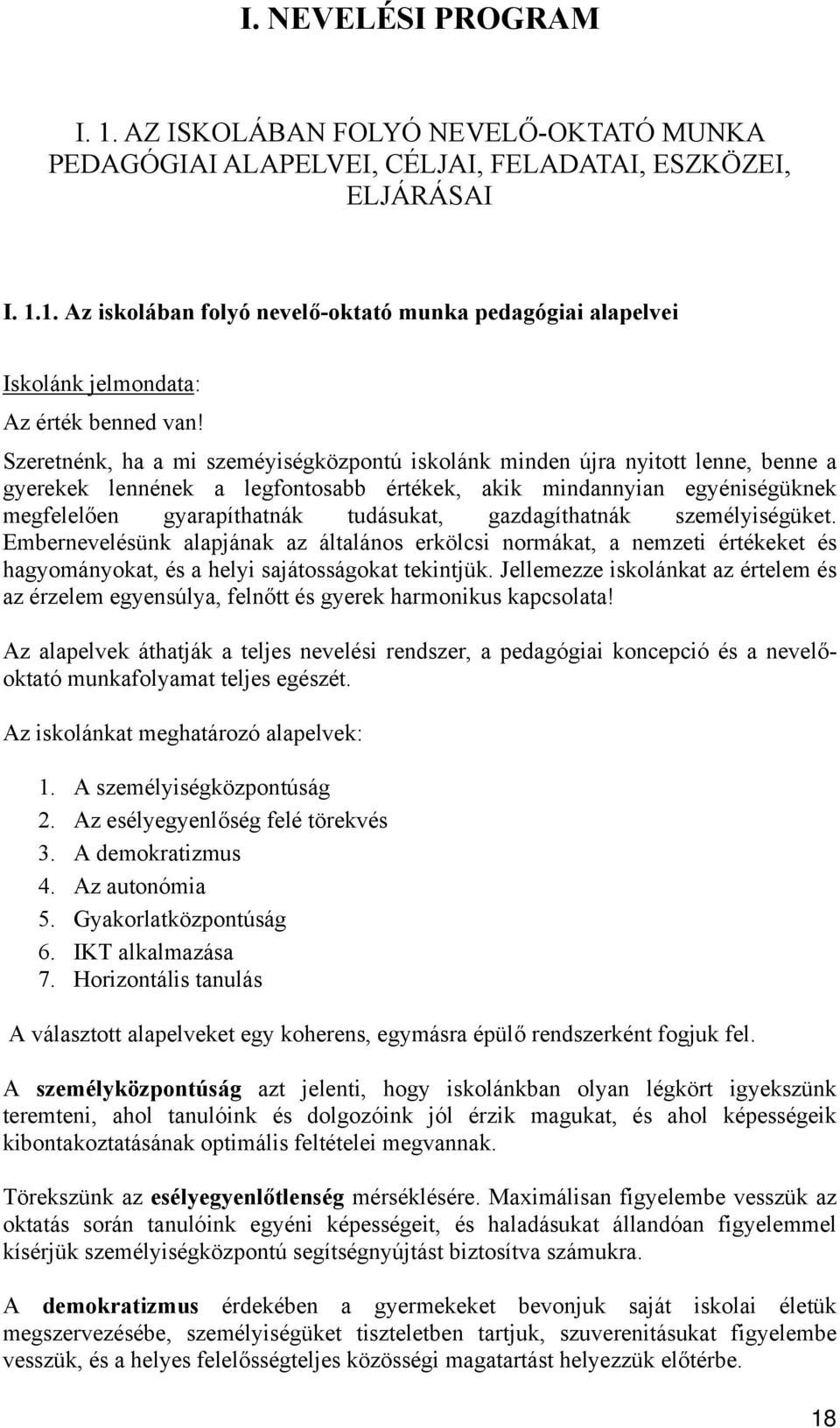 gazdagíthatnák személyiségüket. Embernevelésünk alapjának az általános erkölcsi normákat, a nemzeti értékeket és hagyományokat, és a helyi sajátosságokat tekintjük.