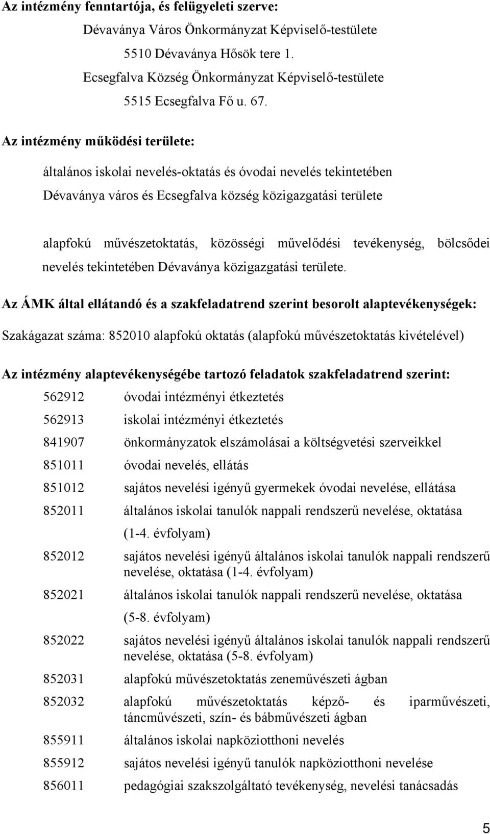 művelődési tevékenység, bölcsődei nevelés tekintetében Dévaványa közigazgatási területe.