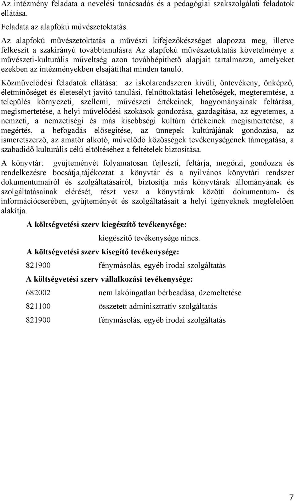 továbbépíthető alapjait tartalmazza, amelyeket ezekben az intézményekben elsajátíthat minden tanuló.