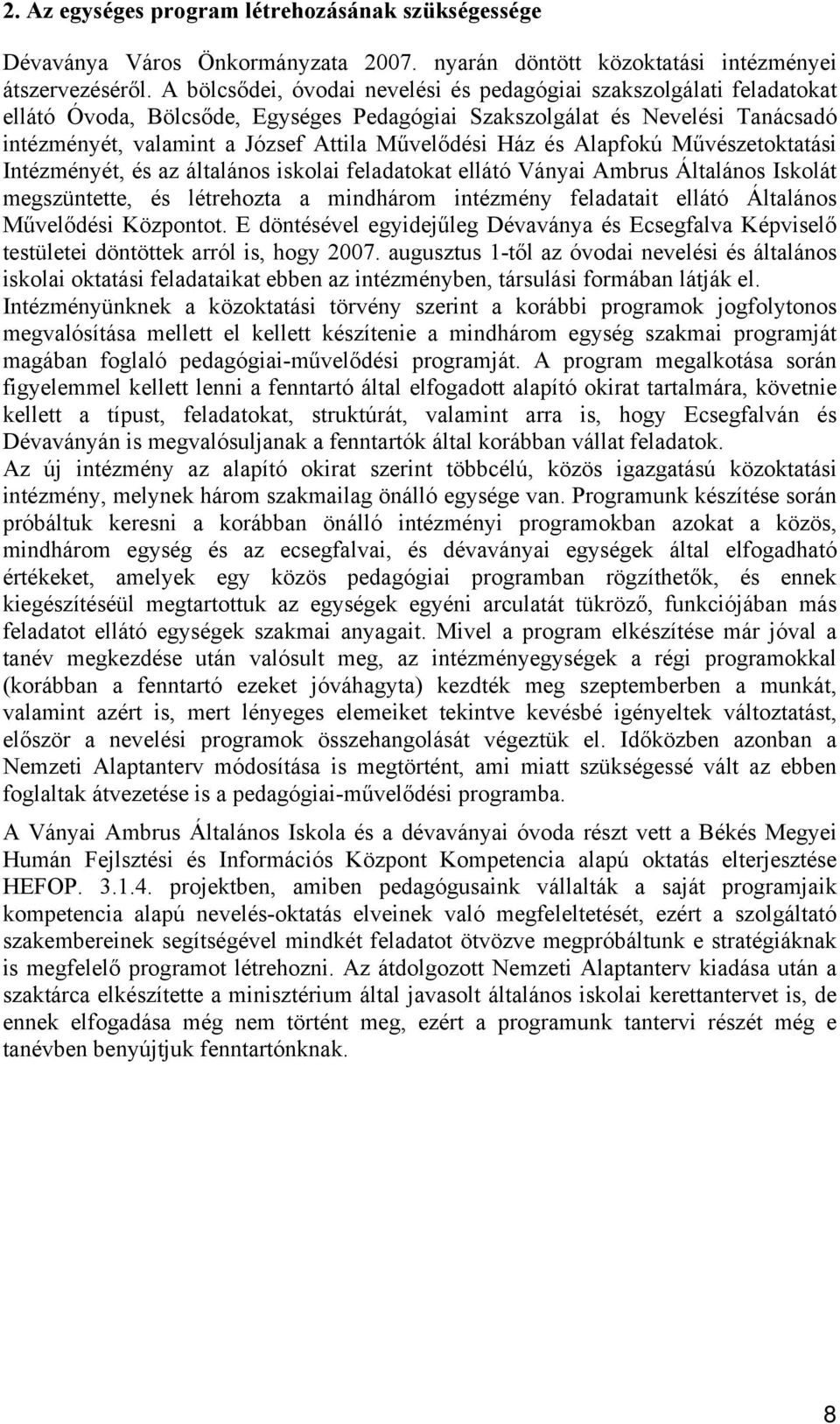 Ház és Alapfokú Művészetoktatási Intézményét, és az általános iskolai feladatokat ellátó Ványai Ambrus Általános Iskolát megszüntette, és létrehozta a mindhárom intézmény feladatait ellátó Általános