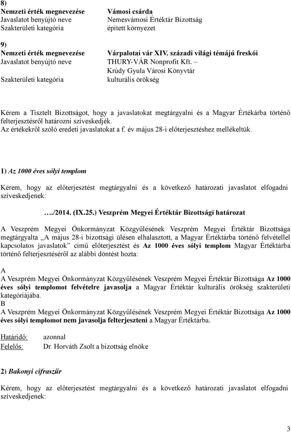 z értékekről szóló eredeti javaslatokat a f. év május 28-i előterjesztéshez mellékeltük. 1) z 1000 éves sólyi templom./2014. (IX.25.