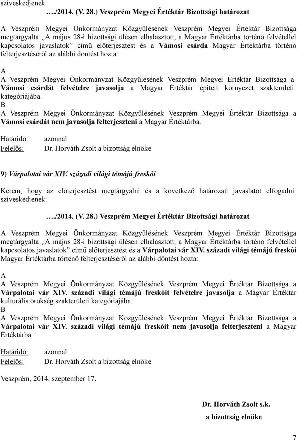 Értéktárba történő Vámosi csárdát felvételre javasolja a Magyar Értéktár épített környezet szakterületi Vámosi csárdát nem javasolja felterjeszteni a Magyar Értéktárba. 9) Várpalotai vár XIV.