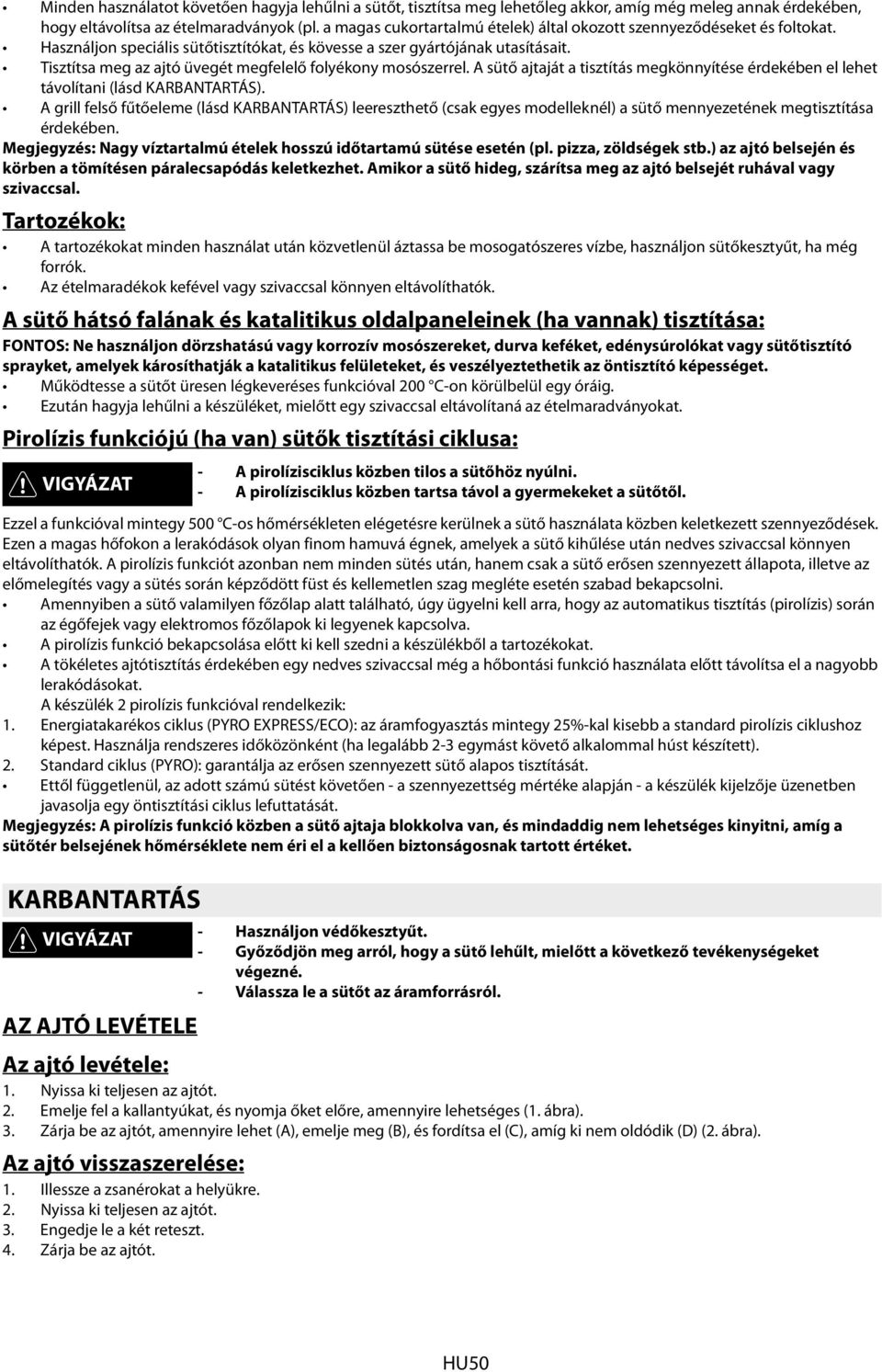 Tisztítsa meg az ajtó üvegét megfelelő folyékony mosószerrel. A sütő ajtaját a tisztítás megkönnyítése érdekében el lehet távolítani (lásd KARBANTARTÁS).