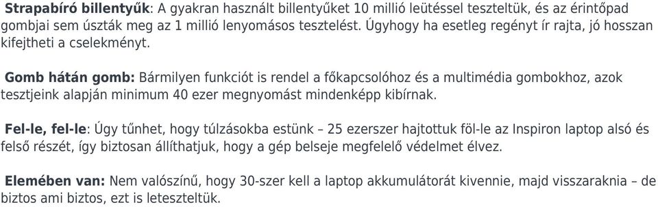 Gomb hátán gomb: Bármilyen funkciót is rendel a főkapcsolóhoz és a multimédia gombokhoz, azok tesztjeink alapján minimum 40 ezer megnyomást mindenképp kibírnak.