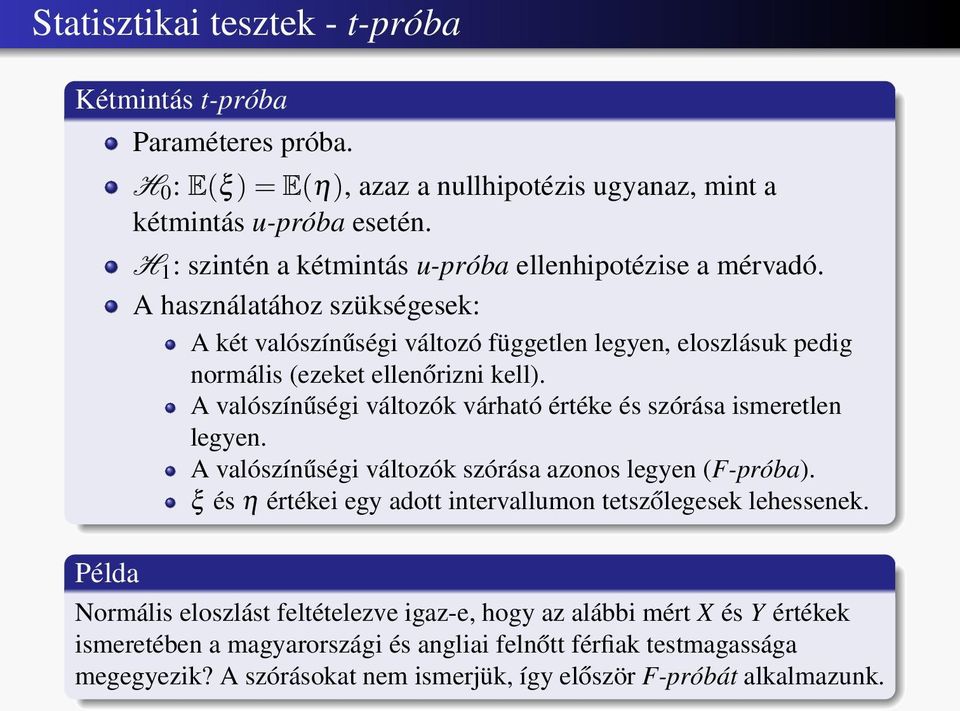 A valószínűségi változók várható értéke és szórása ismeretlen legyen. A valószínűségi változók szórása azonos legyen (F-próba).