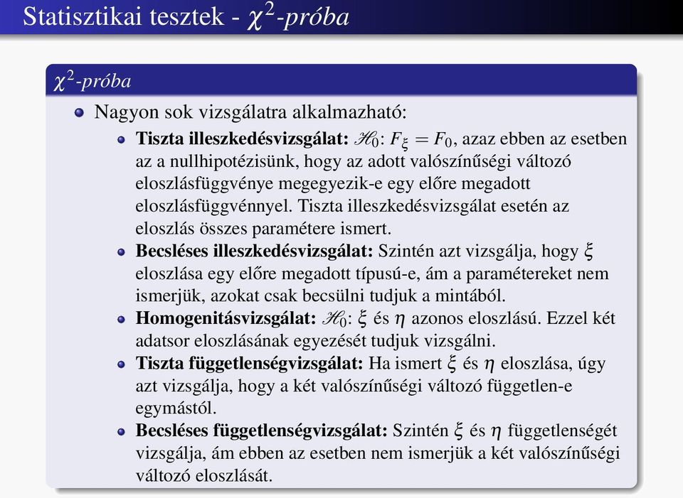 Becsléses illeszkedésvizsgálat: Szintén azt vizsgálja, hogy ξ eloszlása egy előre megadott típusú-e, ám a paramétereket nem ismerjük, azokat csak becsülni tudjuk a mintából.