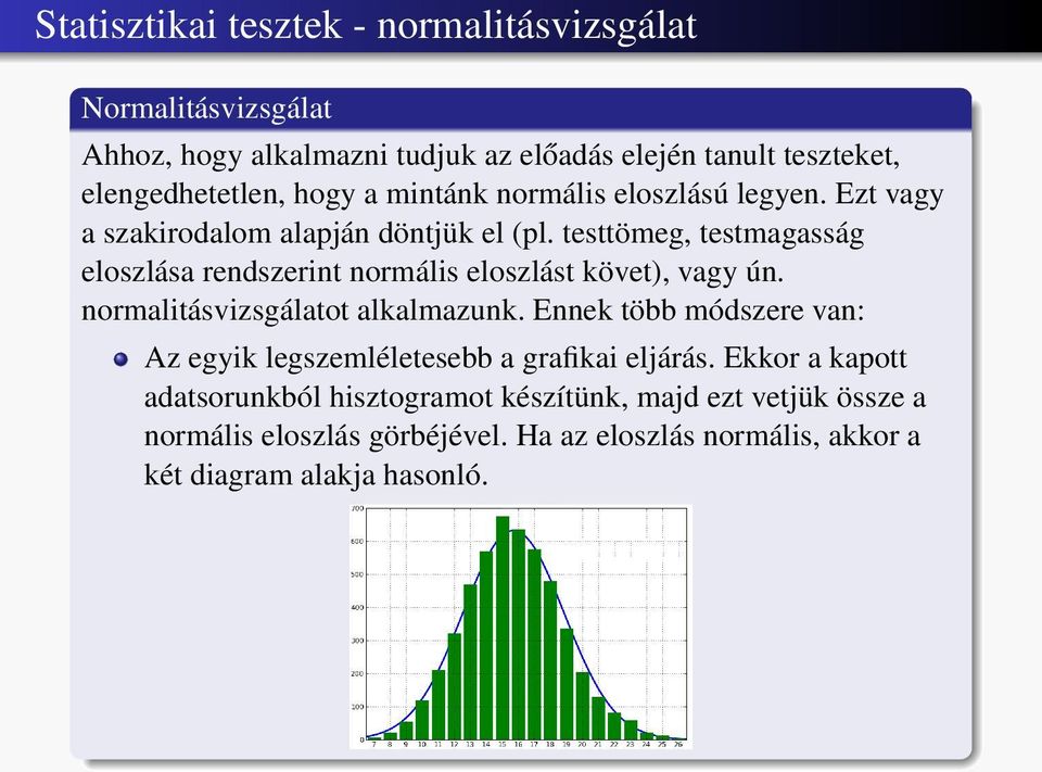 testtömeg, testmagasság eloszlása rendszerint normális eloszlást követ), vagy ún. normalitásvizsgálatot alkalmazunk.