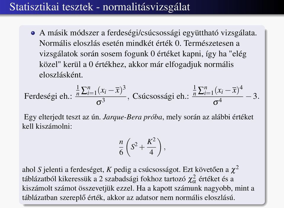 : 1 n n i=1 (x i x) 3 σ 3, Csúcsossági eh.: 1 n n i=1 (x i x) 4 σ 4 3. Egy elterjedt teszt az ún.