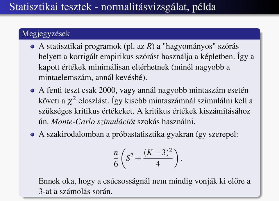 Így a kapott értékek minimálisan eltérhetnek (minél nagyobb a mintaelemszám, annál kevésbé).