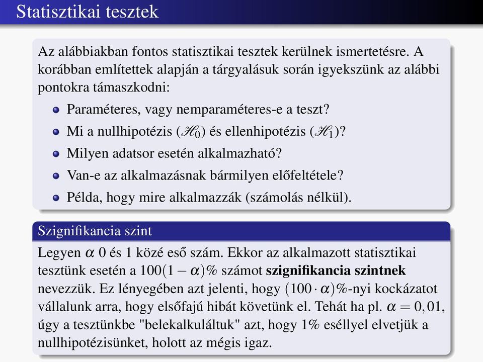 Milyen adatsor esetén alkalmazható? Van-e az alkalmazásnak bármilyen előfeltétele? Példa, hogy mire alkalmazzák (számolás nélkül). Szignifikancia szint Legyen α 0 és 1 közé eső szám.