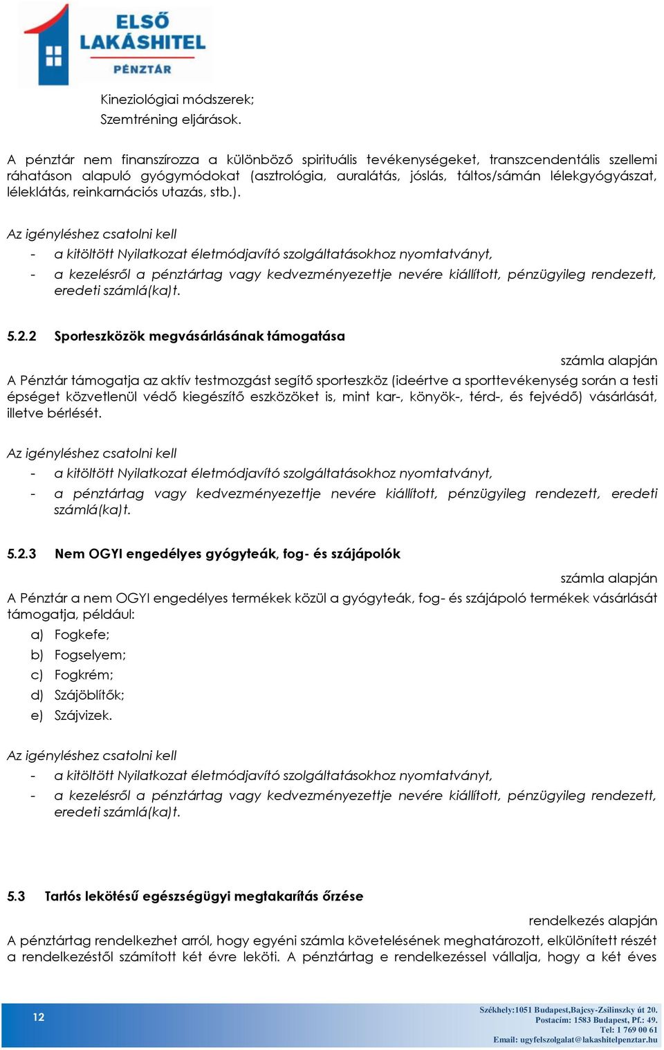 léleklátás, reinkarnációs utazás, stb.).
